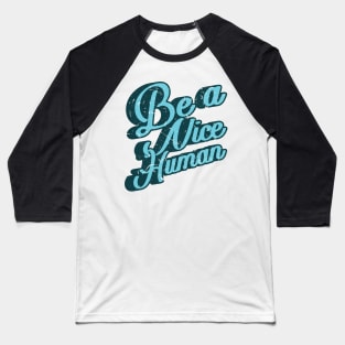 'Be A Nice Human' Cool Kindness Anti-Bullying Baseball T-Shirt